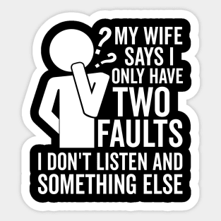 My Wife Says I Only Have Two Faults Sticker